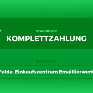 Anmeldung und Komplettzahlung für Flohmarkt Fulda, EKZ Emaillierwerk